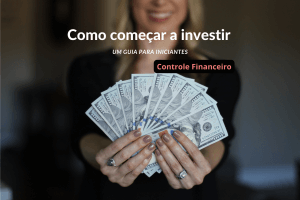 Como começar a investir: Um guia para iniciantes